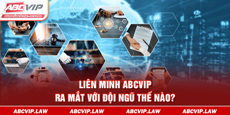 Liên minh ABCVIP ra mắt với đội ngũ thế nào?