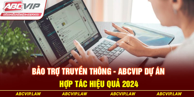 Bảo Trợ Truyền Thông - ABCVIP Dự Án Hợp Tác Hiệu Quả 2024