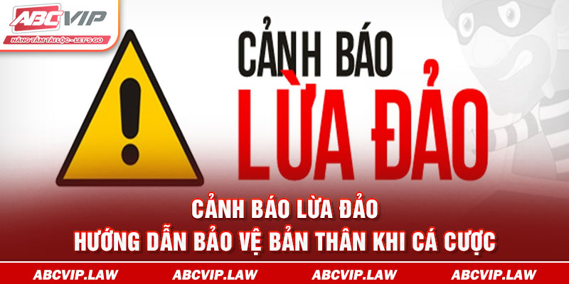 Cảnh Báo Lừa Đảo - Hướng Dẫn Bảo Vệ Bản Thân Khi Cá Cược