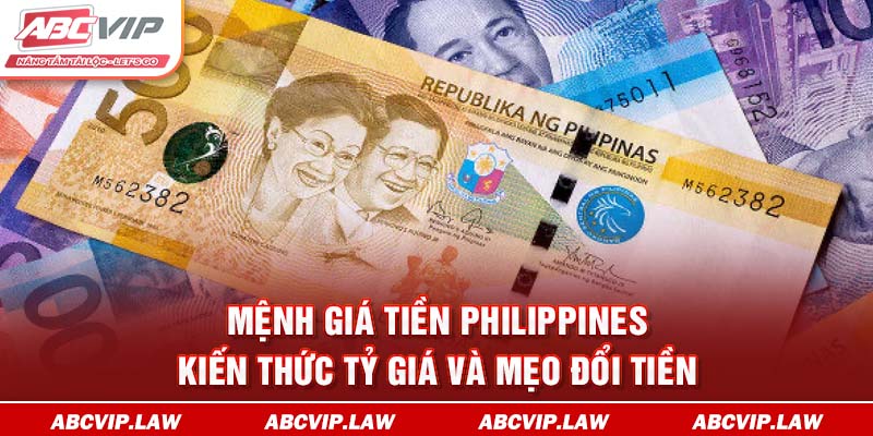 Mệnh Giá Tiền Philippines - Kiến Thức Tỷ Giá Và Mẹo Đổi Tiền