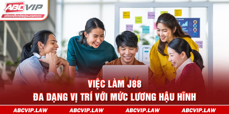 Việc Làm J88 Đa Dạng Vị Trí Với Mức Lương Hậu Hĩnh