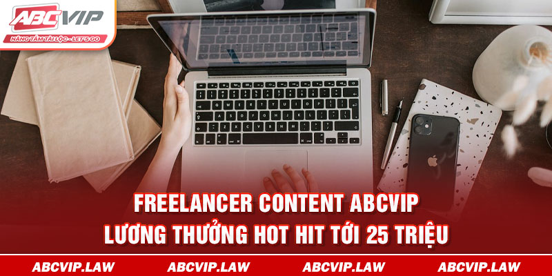 Freelancer Content ABCVIP Lương Thưởng Hot Hit Tới 25 Triệu